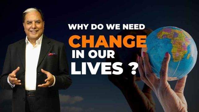 Why do we need change in our lives?